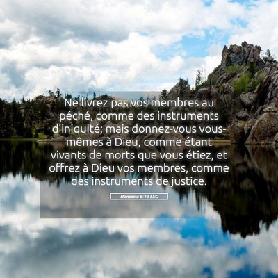Picture 05 - Romains 6:13 LSG - Ne livrez pas vos membres au péché, comme des - Bible Verse Picture