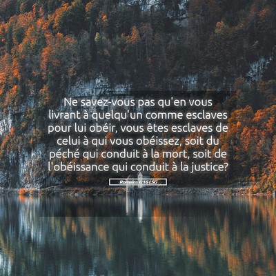 Picture 05 - Romains 6:16 LSG - Ne savez-vous pas qu'en vous livrant à quelqu'un - Bible Verse Picture
