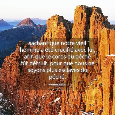Picture 05 - Romains 6:6 LSG - sachant que notre vieil homme a été crucifié - Bible Verse Picture