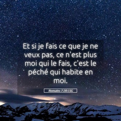 Picture 05 - Romains 7:20 LSG - Et si je fais ce que je ne veux pas, ce n'est - Bible Verse Picture
