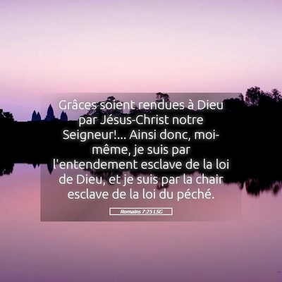Picture 05 - Romains 7:25 LSG - Grâces soient rendues à Dieu par Jésus-Christ - Bible Verse Picture