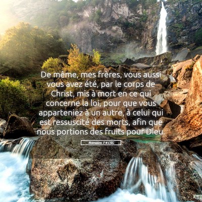 Picture 05 - Romains 7:4 LSG - De même, mes frères, vous aussi vous avez - Bible Verse Picture