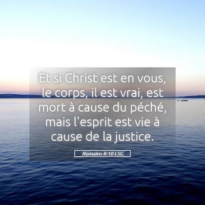 Picture 05 - Romains 8:10 LSG - Et si Christ est en vous, le corps, il est vrai, - Bible Verse Picture