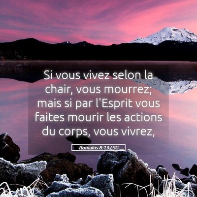 Picture 05 - Romains 8:13 LSG - Si vous vivez selon la chair, vous mourrez; mais - Bible Verse Picture