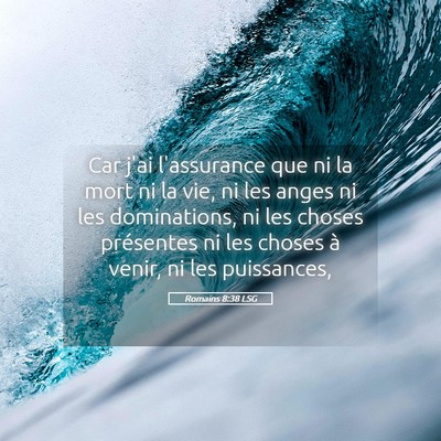Picture 05 - Romains 8:38 LSG - Car j'ai l'assurance que ni la mort ni la vie, ni - Bible Verse Picture