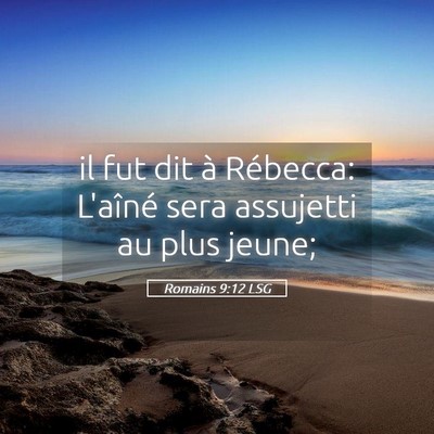 Picture 05 - Romains 9:12 LSG - il fut dit à Rébecca: L'aîné sera assujetti - Bible Verse Picture