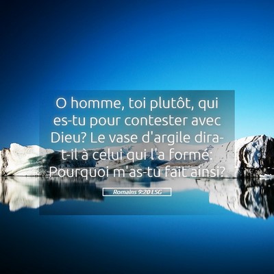 Picture 05 - Romains 9:20 LSG - O homme, toi plutôt, qui es-tu pour contester - Bible Verse Picture