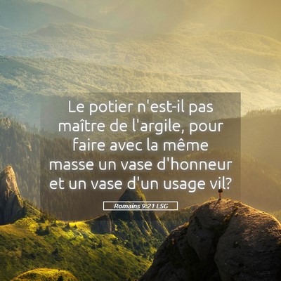 Picture 05 - Romains 9:21 LSG - Le potier n'est-il pas maître de l'argile, pour - Bible Verse Picture