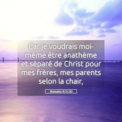Picture 05 - Romains 9:3 LSG - Car je voudrais moi-même être anathème et - Bible Verse Picture