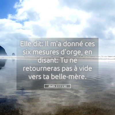 Picture 05 - Ruth 3:17 LSG - Elle dit: Il m'a donné ces six mesures d'orge, - Bible Verse Picture