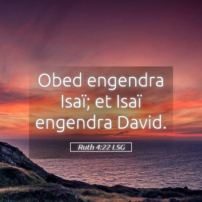 Picture 05 - Ruth 4:22 LSG - Obed engendra Isaï; et Isaï engendra - Bible Verse Picture