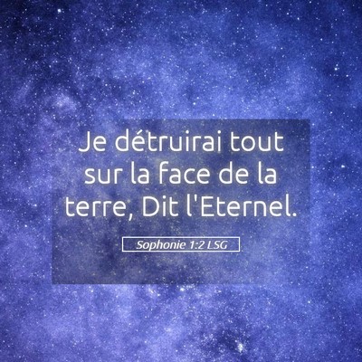 Picture 05 - Sophonie 1:2 LSG - Je détruirai tout sur la face de la terre, Dit - Bible Verse Picture