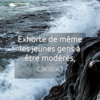Picture 05 - Tite 2:6 LSG - Exhorte de même les jeunes gens à être - Bible Verse Picture