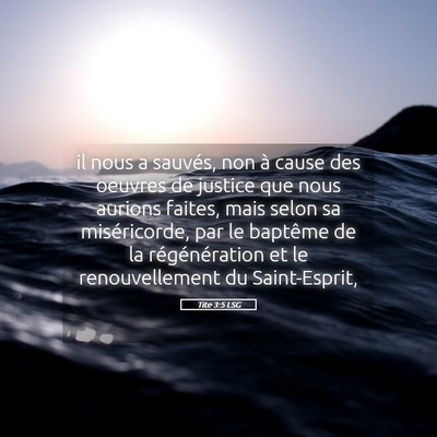 Picture 05 - Tite 3:5 LSG - il nous a sauvés, non à cause des oeuvres de - Bible Verse Picture