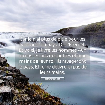 Picture 05 - Zacharie 11:6 LSG - Car je n'ai plus de pitié pour les habitants du - Bible Verse Picture