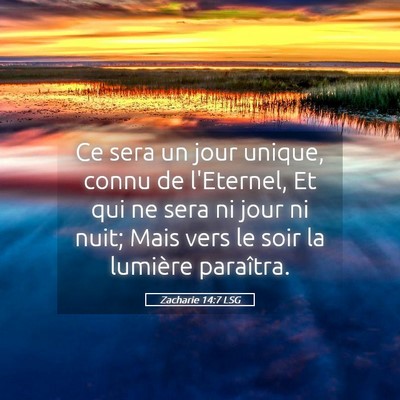 Picture 05 - Zacharie 14:7 LSG - Ce sera un jour unique, connu de l'Eternel, Et - Bible Verse Picture