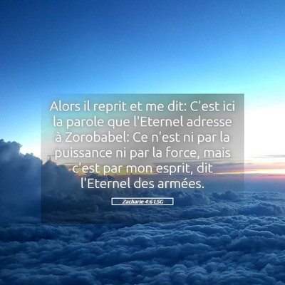 Picture 05 - Zacharie 4:6 LSG - Alors il reprit et me dit: C'est ici la parole - Bible Verse Picture