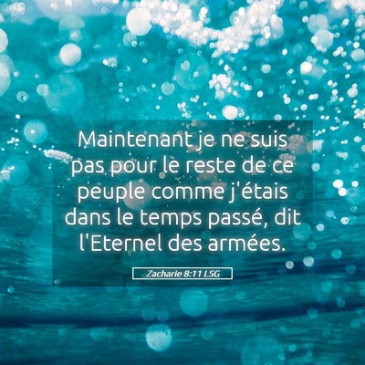 Picture 05 - Zacharie 8:11 LSG - Maintenant je ne suis pas pour le reste de ce - Bible Verse Picture