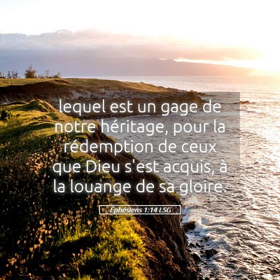 Picture 05 - Éphésiens 1:14 LSG - lequel est un gage de notre héritage, pour la - Bible Verse Picture