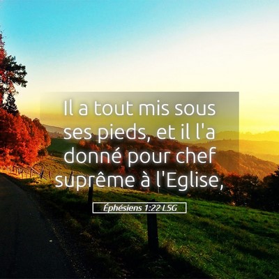Picture 05 - Éphésiens 1:22 LSG - Il a tout mis sous ses pieds, et il l'a donné - Bible Verse Picture