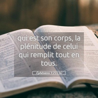 Picture 05 - Éphésiens 1:23 LSG - qui est son corps, la plénitude de celui qui - Bible Verse Picture