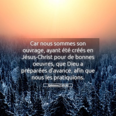 Picture 05 - Éphésiens 2:10 LSG - Car nous sommes son ouvrage, ayant été créés - Bible Verse Picture