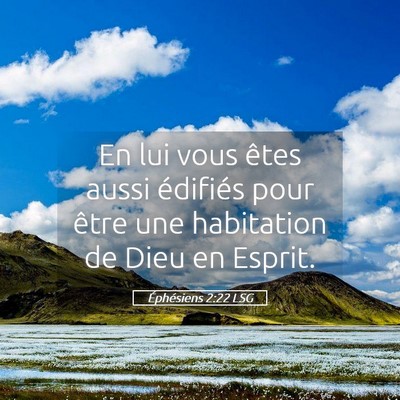 Picture 05 - Éphésiens 2:22 LSG - En lui vous êtes aussi édifiés pour être une - Bible Verse Picture