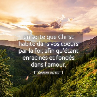 Picture 05 - Éphésiens 3:17 LSG - en sorte que Christ habite dans vos coeurs par la - Bible Verse Picture