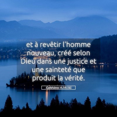 Picture 05 - Éphésiens 4:24 LSG - et à revêtir l'homme nouveau, créé selon Dieu - Bible Verse Picture