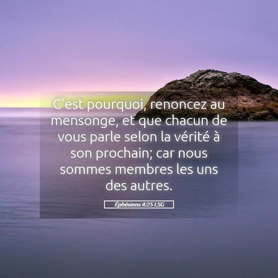 Picture 05 - Éphésiens 4:25 LSG - C'est pourquoi, renoncez au mensonge, et que - Bible Verse Picture