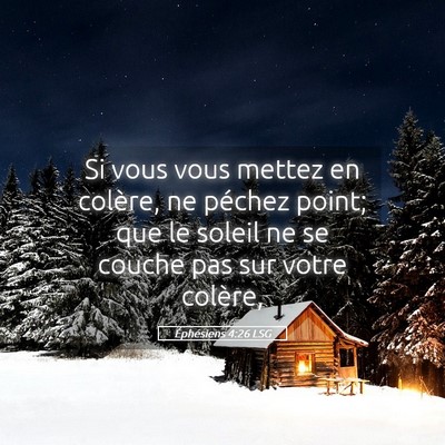 Picture 05 - Éphésiens 4:26 LSG - Si vous vous mettez en colère, ne péchez point; - Bible Verse Picture