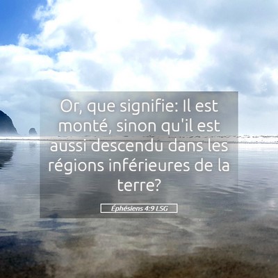 Picture 05 - Éphésiens 4:9 LSG - Or, que signifie: Il est monté, sinon qu'il est - Bible Verse Picture
