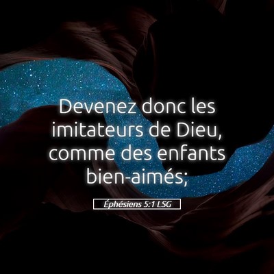 Picture 05 - Éphésiens 5:1 LSG - Devenez donc les imitateurs de Dieu, comme des - Bible Verse Picture