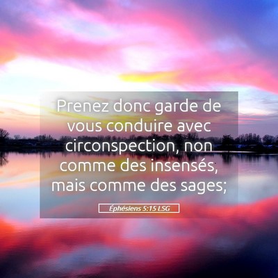 Picture 05 - Éphésiens 5:15 LSG - Prenez donc garde de vous conduire avec - Bible Verse Picture
