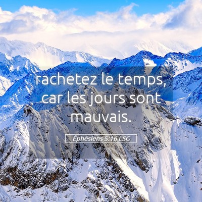 Picture 05 - Éphésiens 5:16 LSG - rachetez le temps, car les jours sont - Bible Verse Picture