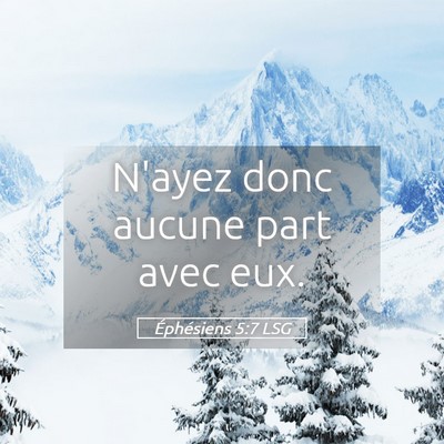 Picture 05 - Éphésiens 5:7 LSG - N'ayez donc aucune part avec - Bible Verse Picture