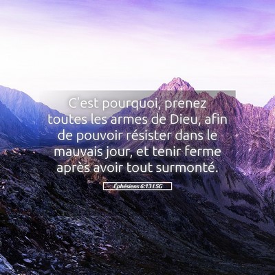 Picture 05 - Éphésiens 6:13 LSG - C'est pourquoi, prenez toutes les armes de Dieu, - Bible Verse Picture