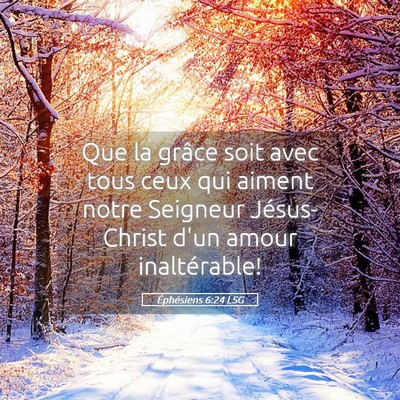 Picture 05 - Éphésiens 6:24 LSG - Que la grâce soit avec tous ceux qui aiment - Bible Verse Picture
