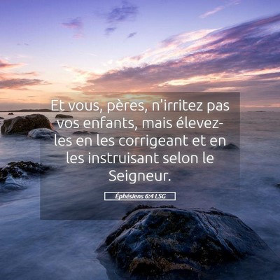 Picture 05 - Éphésiens 6:4 LSG - Et vous, pères, n'irritez pas vos enfants, mais - Bible Verse Picture