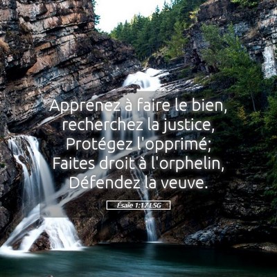 Picture 05 - Ésaïe 1:17 LSG - Apprenez à faire le bien, recherchez la justice, - Bible Verse Picture