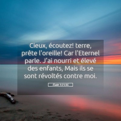 Picture 05 - Ésaïe 1:2 LSG - Cieux, écoutez! terre, prête l'oreille! Car - Bible Verse Picture