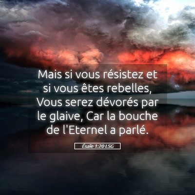 Picture 05 - Ésaïe 1:20 LSG - Mais si vous résistez et si vous êtes rebelles, - Bible Verse Picture