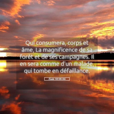 Picture 05 - Ésaïe 10:18 LSG - Qui consumera, corps et âme, La magnificence de - Bible Verse Picture