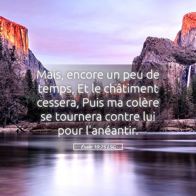 Picture 05 - Ésaïe 10:25 LSG - Mais, encore un peu de temps, Et le châtiment - Bible Verse Picture