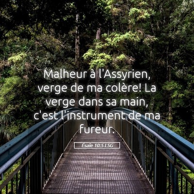 Picture 05 - Ésaïe 10:5 LSG - Malheur à l'Assyrien, verge de ma colère! La - Bible Verse Picture