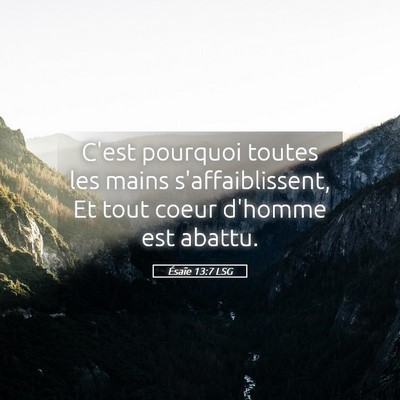 Picture 05 - Ésaïe 13:7 LSG - C'est pourquoi toutes les mains s'affaiblissent, - Bible Verse Picture