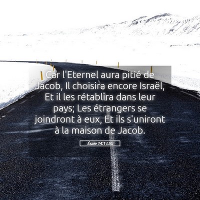 Picture 05 - Ésaïe 14:1 LSG - Car l'Eternel aura pitié de Jacob, Il choisira - Bible Verse Picture
