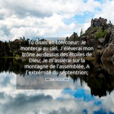 Picture 05 - Ésaïe 14:13 LSG - Tu disais en ton coeur: Je monterai au ciel, - Bible Verse Picture