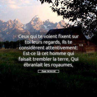 Picture 05 - Ésaïe 14:16 LSG - Ceux qui te voient fixent sur toi leurs regards, - Bible Verse Picture