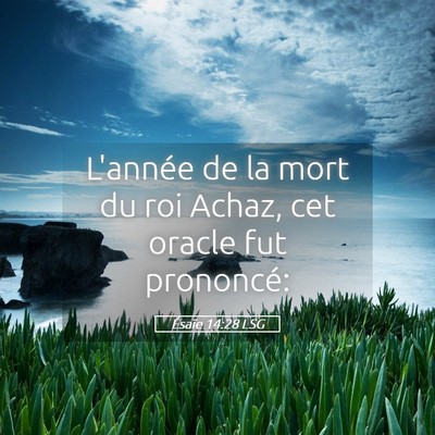 Picture 05 - Ésaïe 14:28 LSG - L'année de la mort du roi Achaz, cet oracle fut - Bible Verse Picture
